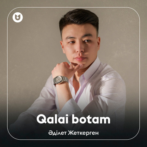 Әділет Жеткерген – Qalai botam