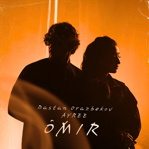 Dastan Orazbekov & Ayree – Ómir