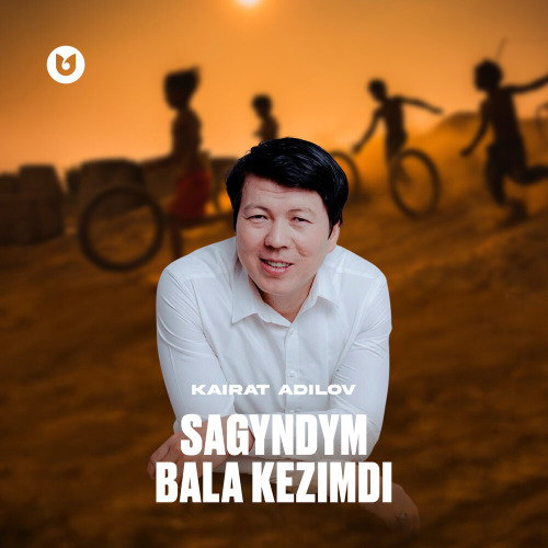 Kairat Adilov – Sagyndym bala kezimdi